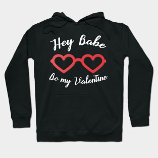 Hey Babe Be my Valentine Hoodie